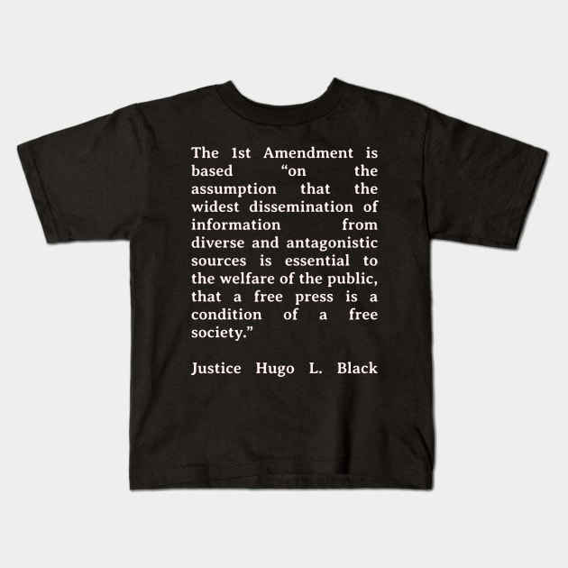 First Amendment Quote - Justice Hugo L. Black Kids T-Shirt by BubbleMench